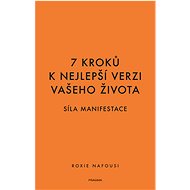 7 kroků k nejlepší verzi vašeho života - Síla manifestace - Roxie Nafousi
