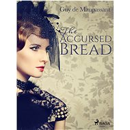 The Accursed Bread - Guy de Maupassant