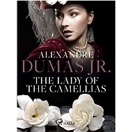 The Lady of the Camellias - Alexandre Dumas Jr.