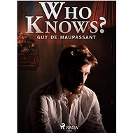Who knows? - Guy de Maupassant