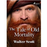 The Tale of Old Mortality - Walter Scott