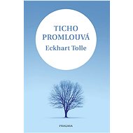 Ticho promlouvá - Eckhart Tolle