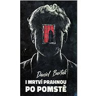I mrtví prahnou po pomstě - Daniel Barták