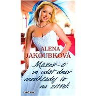 If you can get married today, don't put it off until tomorrow - Alena Jakoubková