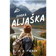Divoká Aljaška - K. A. Tucker