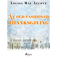 An Old-Fashioned Thanksgiving - Louisa May Alcott