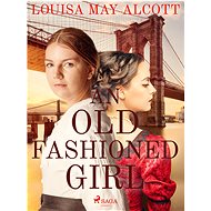 An Old Fashioned Girl - Louisa May Alcott