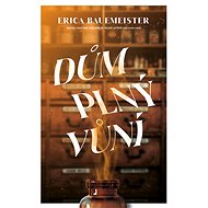 Dům plný vůní - Erica Bauermeister