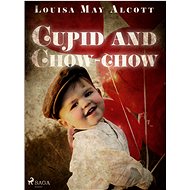 Cupid and Chow-chow - Louisa May Alcott