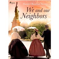 We and Our Neighbors - Harriet Beecher Stowe
