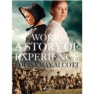 Work: A Story of Experience - Louisa May Alcott