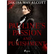 Pauline's Passion and Punishment - Louisa May Alcott