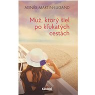Muž, ktorý šiel po kľukatých cestách - Agnes Martin-Lugand