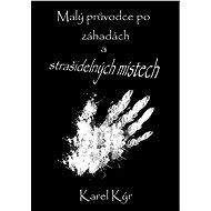 Malý průvodce po záhadách a strašidelných místech - Karel Kýr