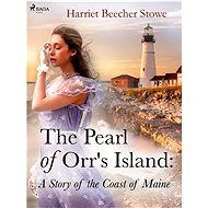 The Pearl of Orr\'s Island: A Story of the Coast of Maine - Harriet Beecher Stowe