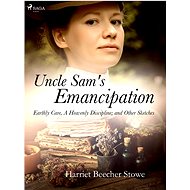 Uncle Sam's Emancipation - Harriet Beecher Stowe