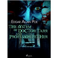 The System of Doctor Tarr and Professor Fether - Edgar Allan Poe