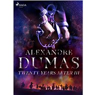 Twenty Years After III - Alexandre Dumas