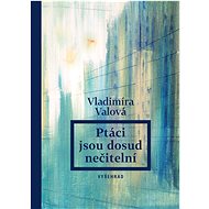 The birds are still unreadable - Vladimíra Valová