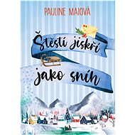Happiness sparkles like snow - Pauline Maiová