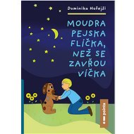 Moudra pejska Flíčka, než se zavřou víčka - Dominika Hořejší