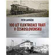 Sto let elektrizace tratí v Československu - Petr Lapáček