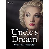 Uncle's Dream - Fyodor Dostoevsky