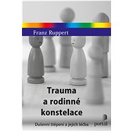 Trauma a rodinné konstelace - Franz Ruppert