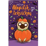 Mopslík, ktorý chcel byť tekvičkou - Bella Swift