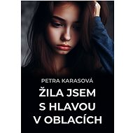 Žila jsem s hlavou v oblacích - Petra Karasová