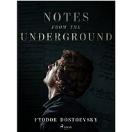 Notes from the Underground - Fyodor Dostoevsky