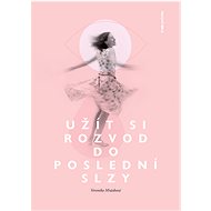 Užít si rozvod do poslední slzy - Veronika Mrázková