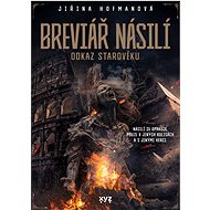 Breviář násilí - odkaz starověku - Jiřina Hofmanová