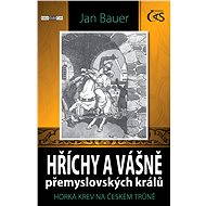 Hříchy a vášně přemyslovských králů - Jan Bauer