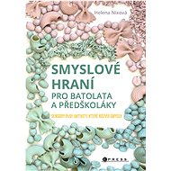 Smyslové hraní pro batolata a předškoláky - Helena Nixová