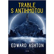 Trable s antihmotou - Edward Ashton