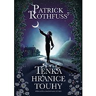 Tenká hranice touhy - Patrick Rothfuss