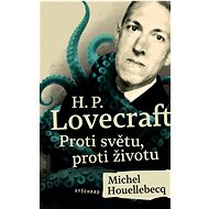 H. P. Lovecraft: Proti světu, proti životu - Michel Houellebecq