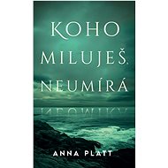 Koho miluješ, neumírá - Anna Platt