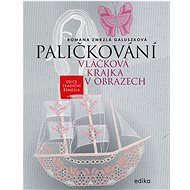 Paličkování. Vláčková krajka v obrazech - Romana Zmrzlá Galuszková