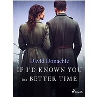 If I'd Known You in a Better Time - David Donachie