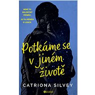 Potkáme se v jiném životě - Catriona Silvey