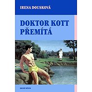 Doktor Kott přemítá - Irena Dousková