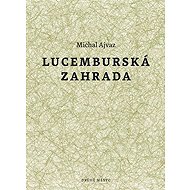 Lucemburská zahrada - Michal Ajvaz