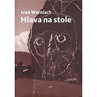Hlava na stole - Ivan Wernisch