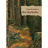 Bez Karkulky - Irena Dousková