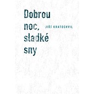 Dobrou noc, sladké sny - Jiří Kratochvil