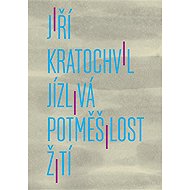 Jízlivá potměšilost žití - Jiří Kratochvil