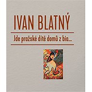 Jde pražské dítě domů z bia... - Ivan Blatný