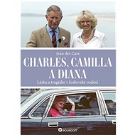 Charles, Camilla and Diana: Love and Tragedy in the Royal Family - Jean des Cars